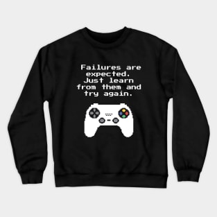 Failures Are Expected Learn And Try Again Gaming Quote Crewneck Sweatshirt